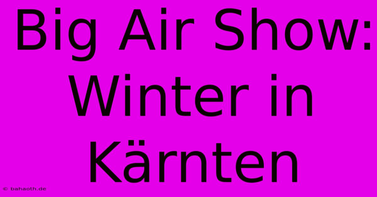 Big Air Show: Winter In Kärnten