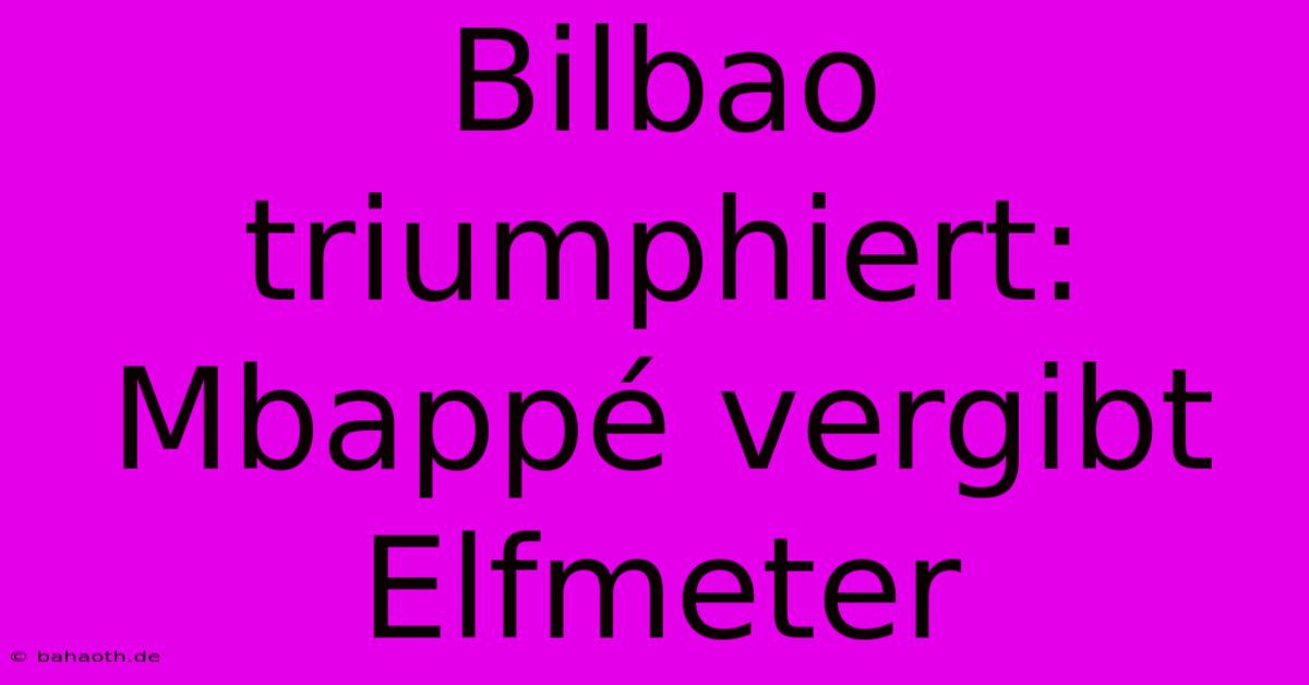 Bilbao Triumphiert: Mbappé Vergibt Elfmeter