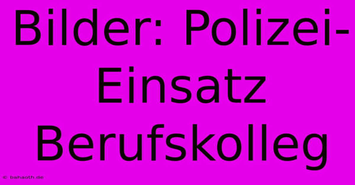 Bilder: Polizei-Einsatz Berufskolleg