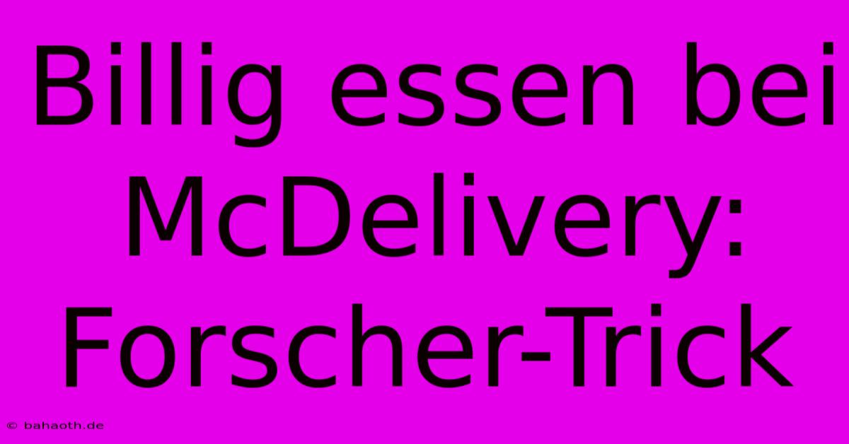 Billig Essen Bei McDelivery: Forscher-Trick