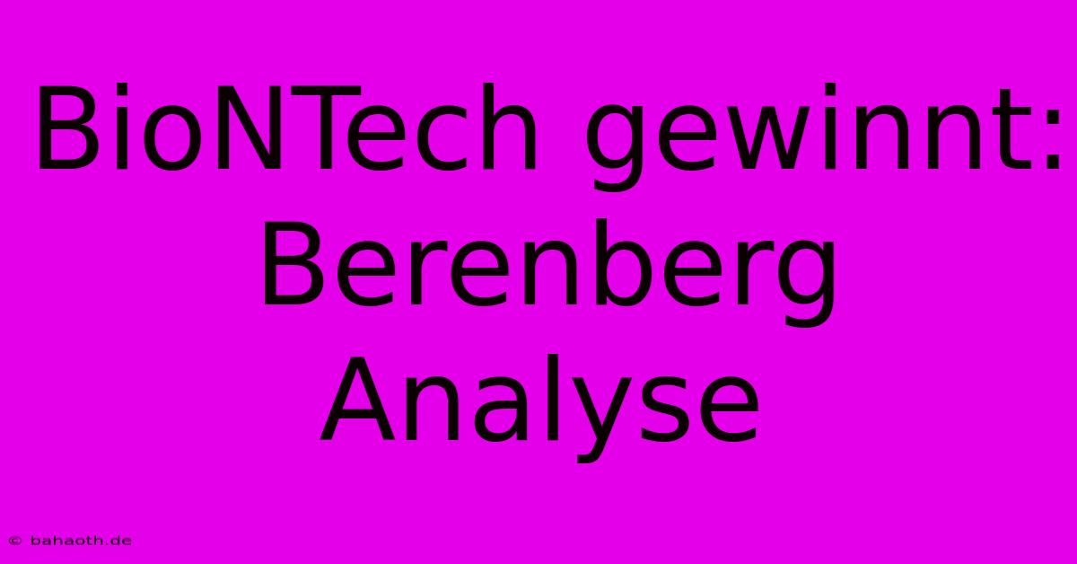 BioNTech Gewinnt: Berenberg Analyse