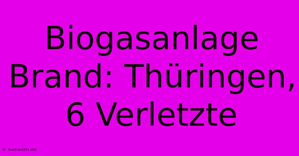 Biogasanlage Brand: Thüringen, 6 Verletzte