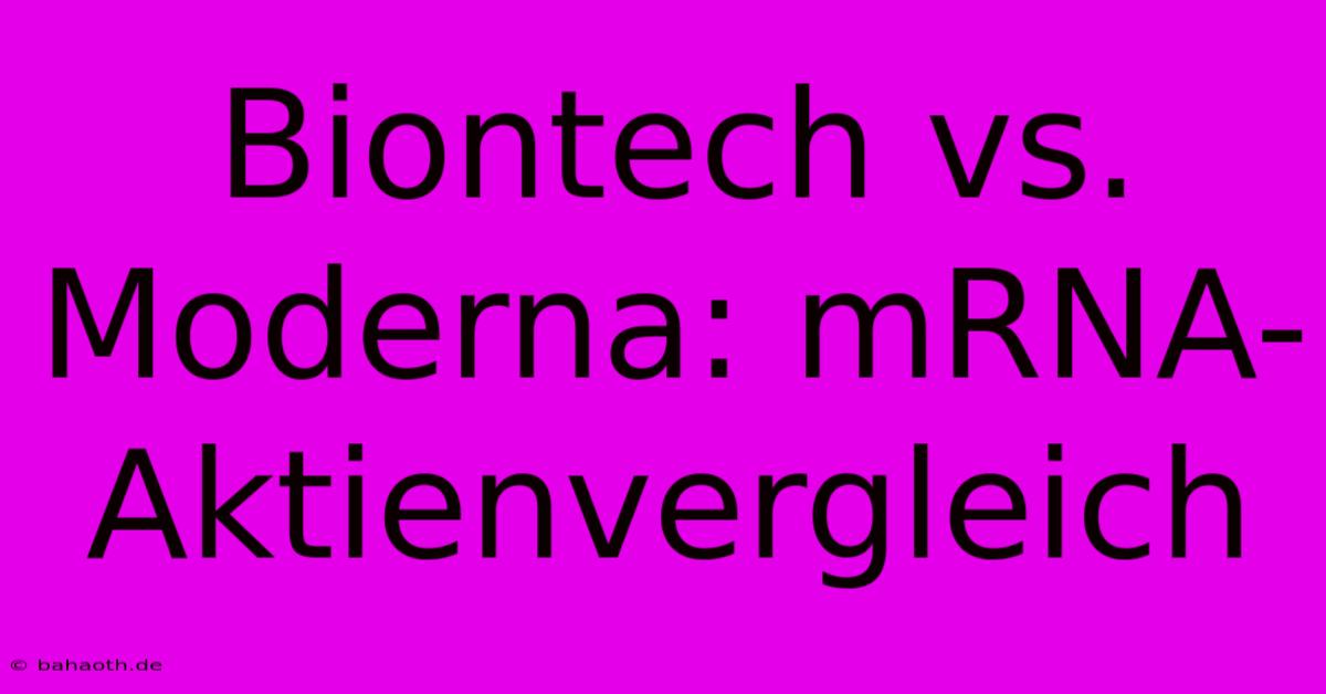 Biontech Vs. Moderna: MRNA-Aktienvergleich