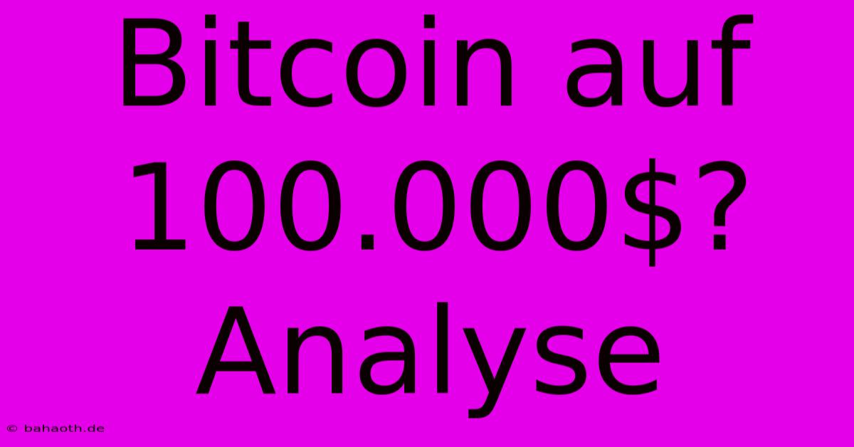 Bitcoin Auf 100.000$?  Analyse