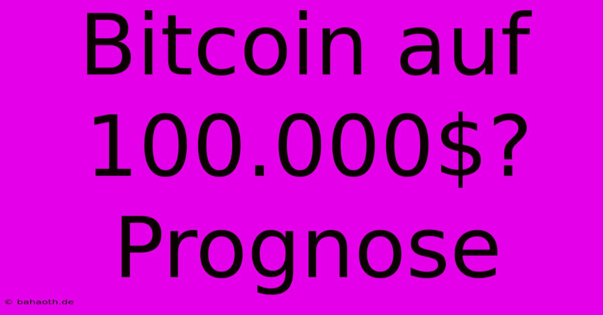 Bitcoin Auf 100.000$? Prognose