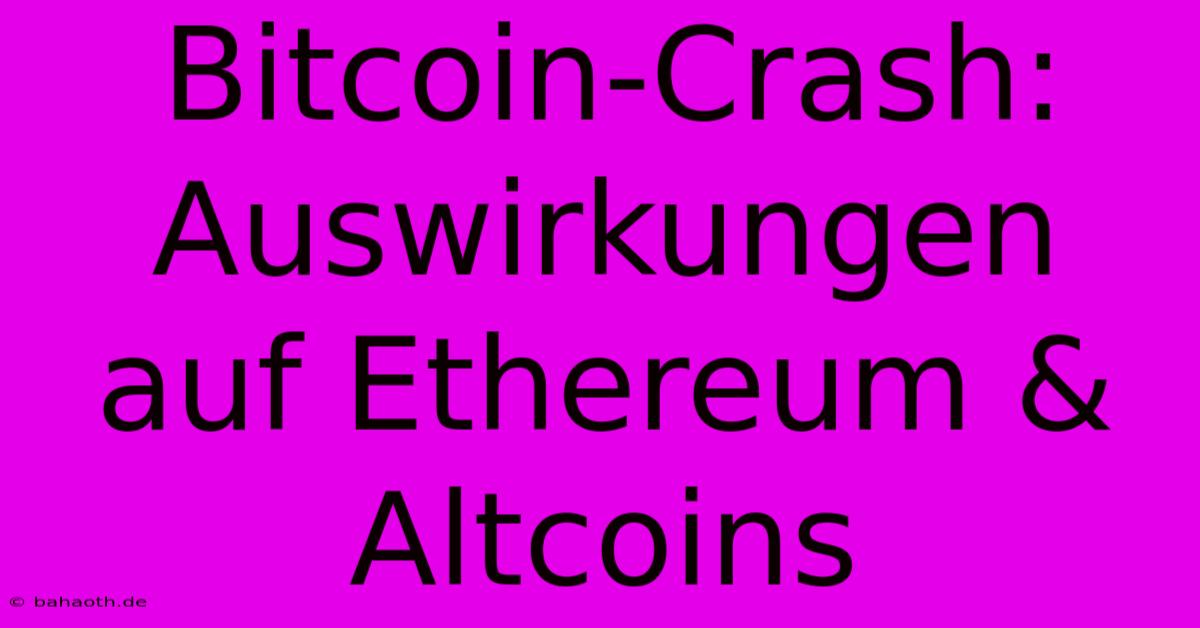 Bitcoin-Crash: Auswirkungen Auf Ethereum & Altcoins