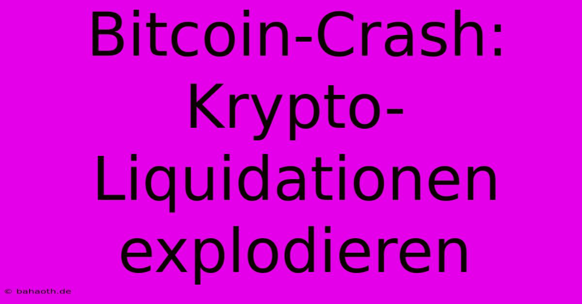 Bitcoin-Crash: Krypto-Liquidationen Explodieren