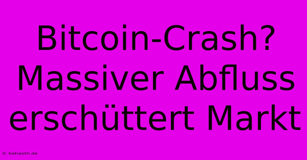 Bitcoin-Crash? Massiver Abfluss Erschüttert Markt