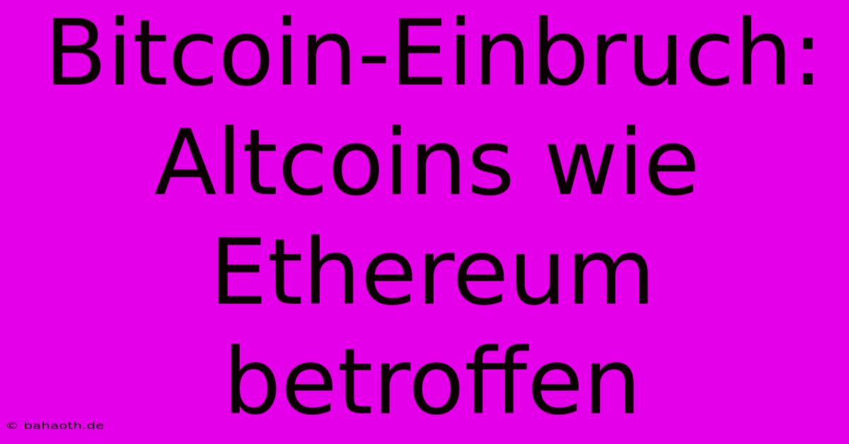 Bitcoin-Einbruch: Altcoins Wie Ethereum Betroffen