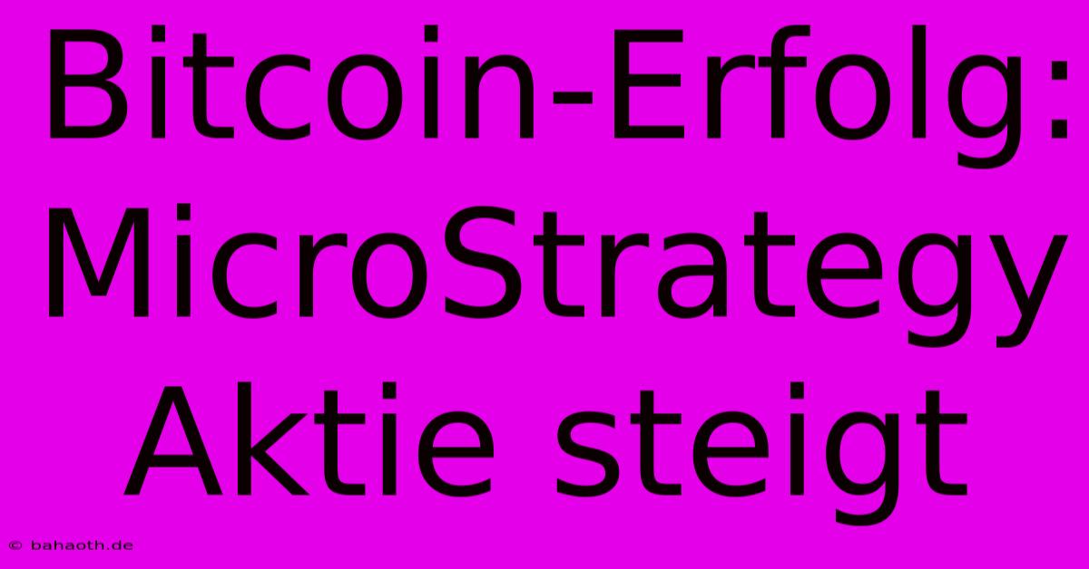 Bitcoin-Erfolg: MicroStrategy Aktie Steigt