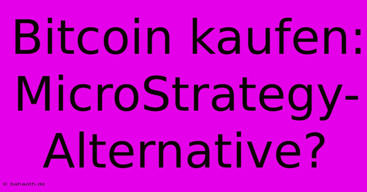 Bitcoin Kaufen: MicroStrategy-Alternative?