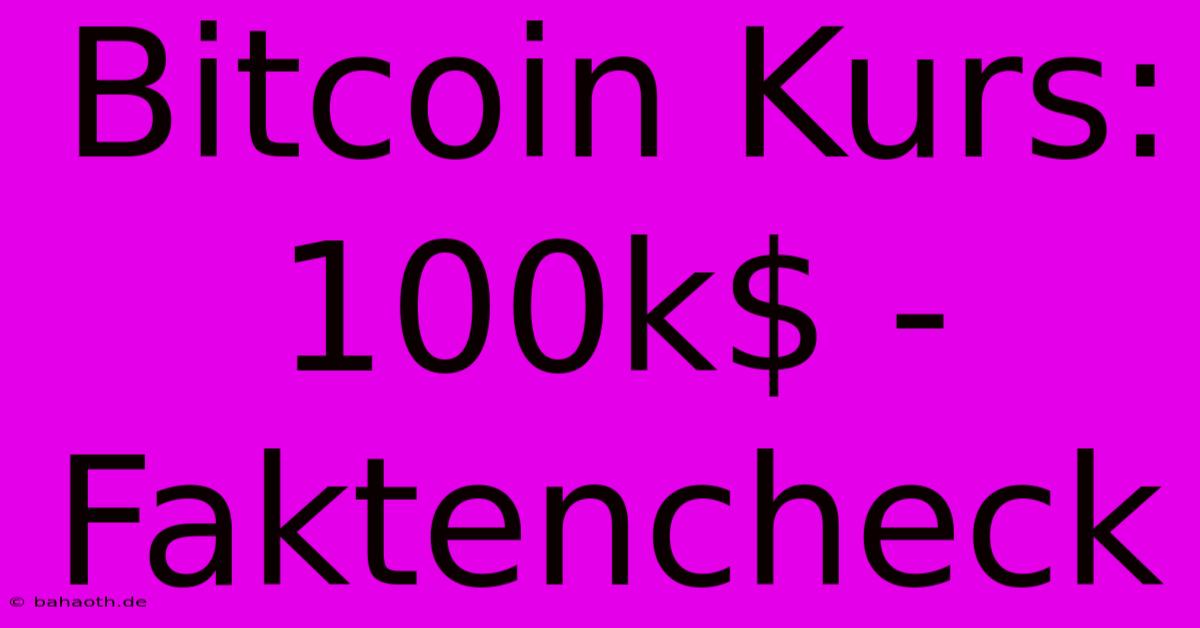 Bitcoin Kurs:  100k$ - Faktencheck