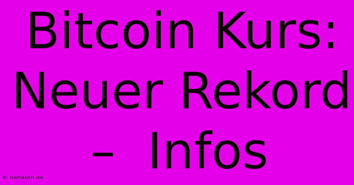 Bitcoin Kurs:  Neuer Rekord –  Infos