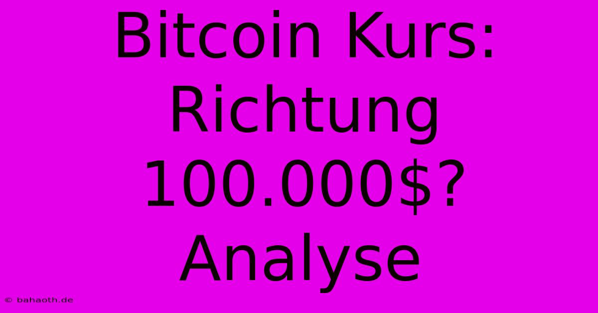 Bitcoin Kurs: Richtung 100.000$?  Analyse