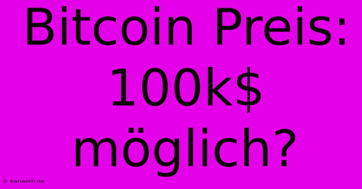 Bitcoin Preis:  100k$ Möglich?