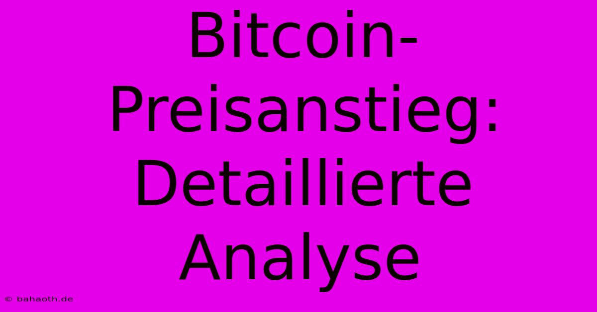 Bitcoin-Preisanstieg: Detaillierte Analyse