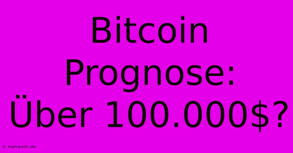 Bitcoin Prognose:  Über 100.000$?