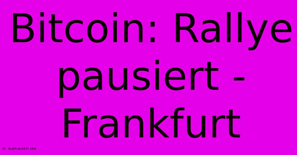 Bitcoin: Rallye Pausiert - Frankfurt