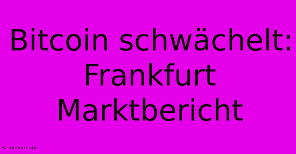 Bitcoin Schwächelt: Frankfurt Marktbericht