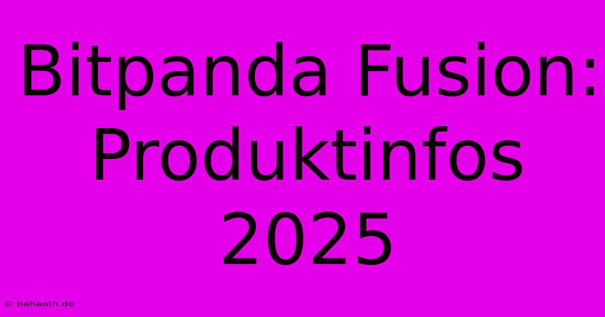 Bitpanda Fusion: Produktinfos 2025