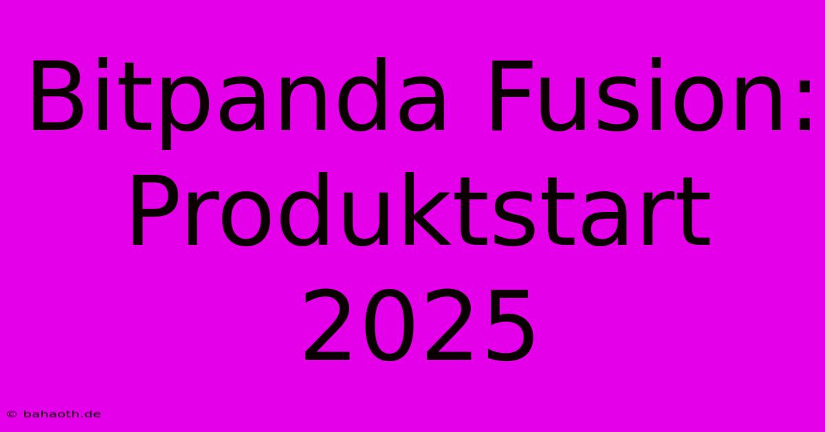 Bitpanda Fusion: Produktstart 2025