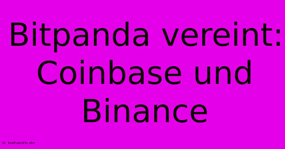 Bitpanda Vereint: Coinbase Und Binance