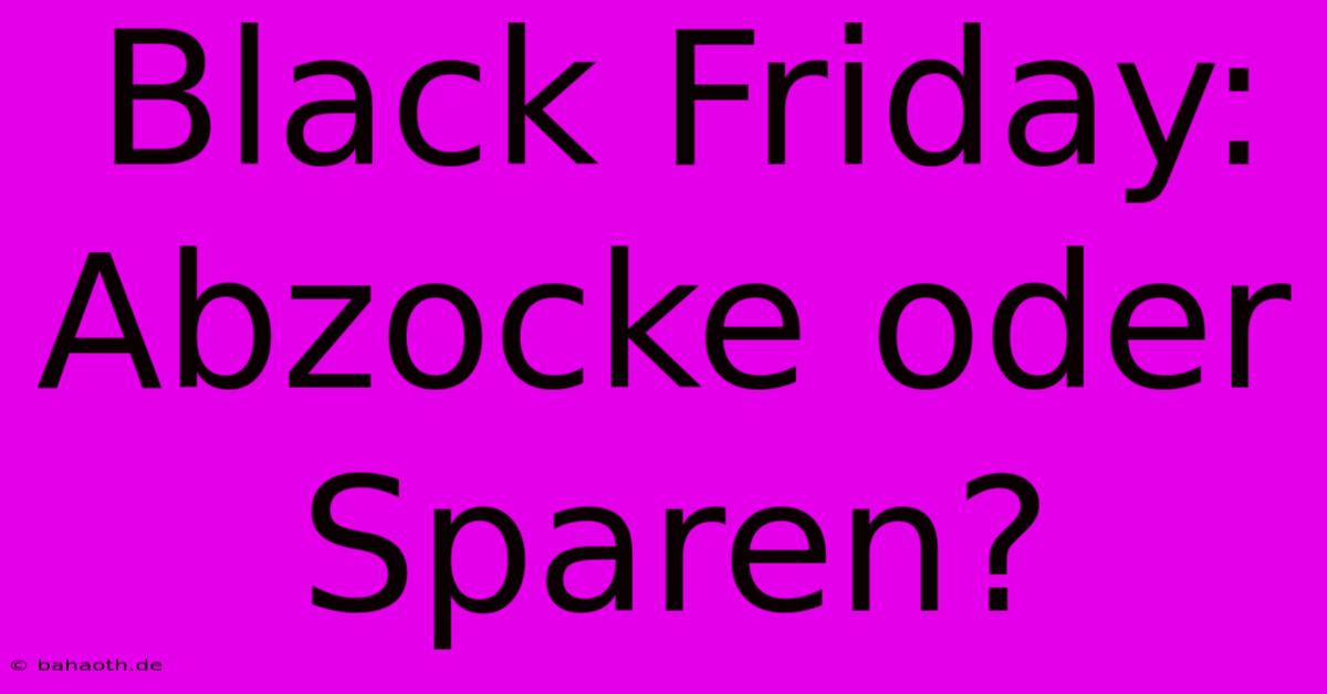 Black Friday:  Abzocke Oder Sparen?