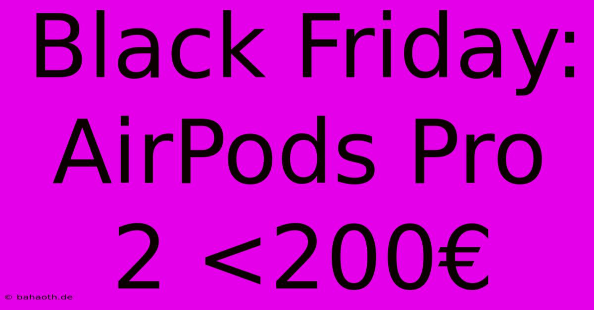 Black Friday: AirPods Pro 2 <200€