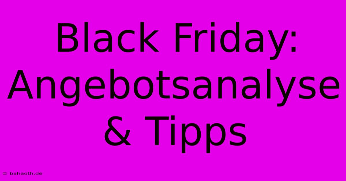 Black Friday:  Angebotsanalyse & Tipps