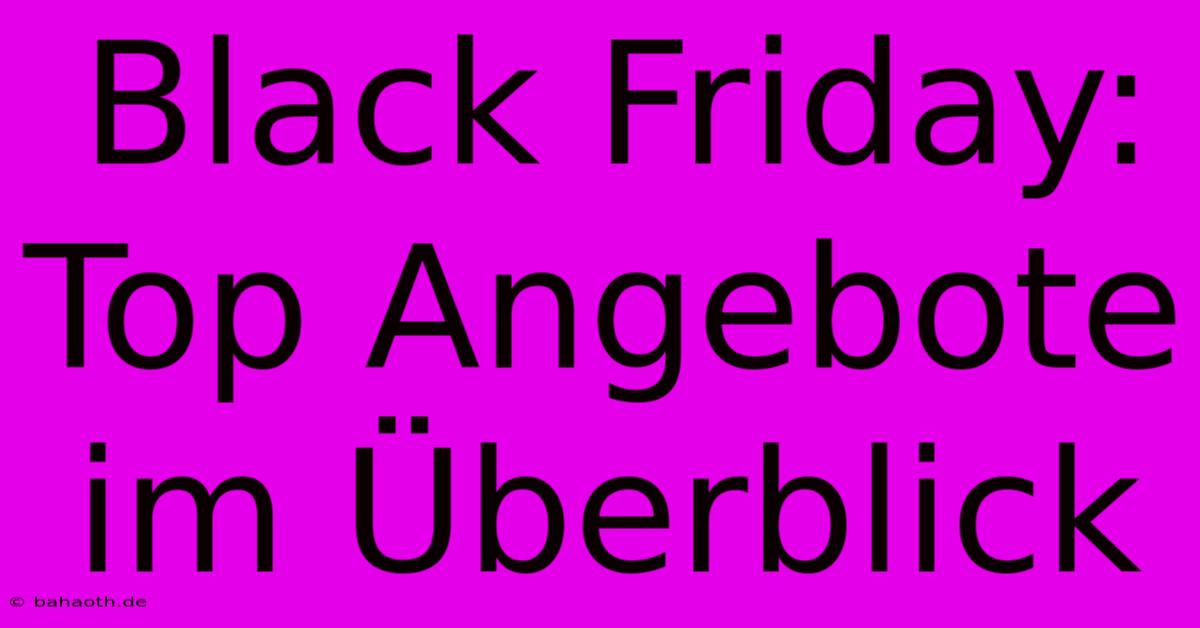 Black Friday: Top Angebote Im Überblick