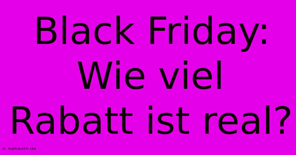 Black Friday: Wie Viel Rabatt Ist Real?