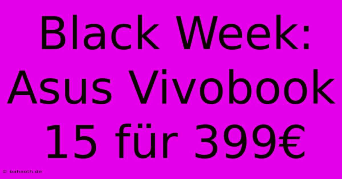 Black Week: Asus Vivobook 15 Für 399€