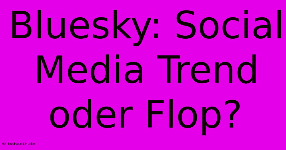 Bluesky: Social Media Trend Oder Flop?