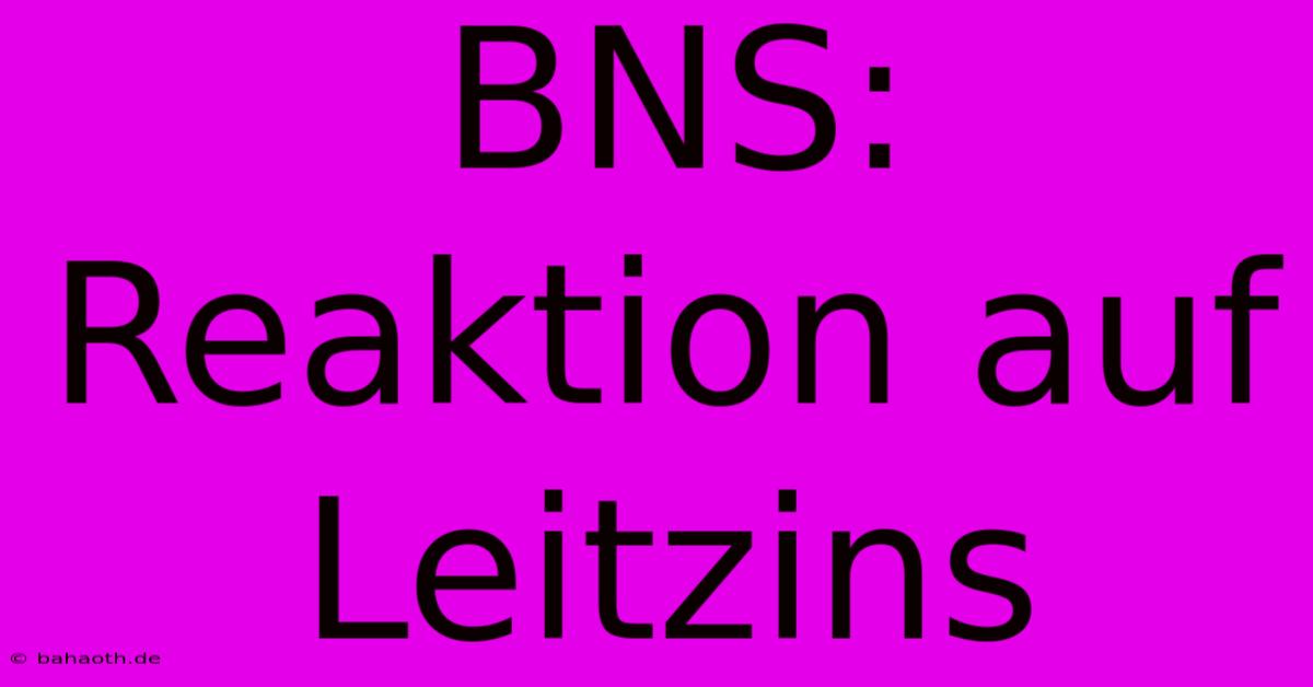 BNS: Reaktion Auf Leitzins