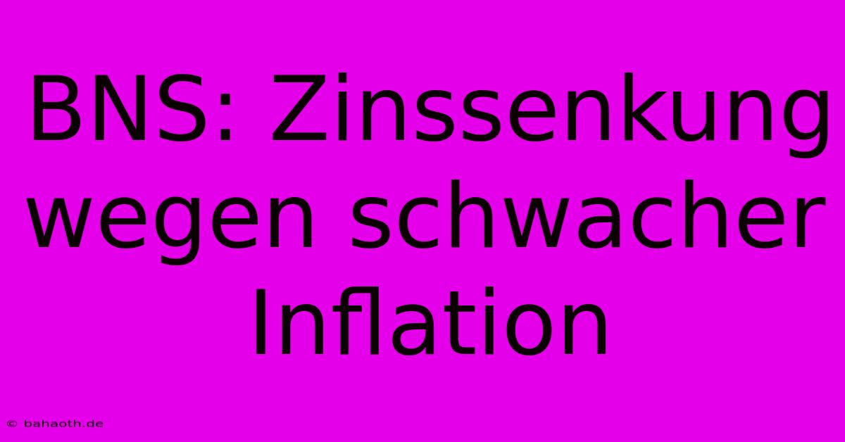 BNS: Zinssenkung Wegen Schwacher Inflation