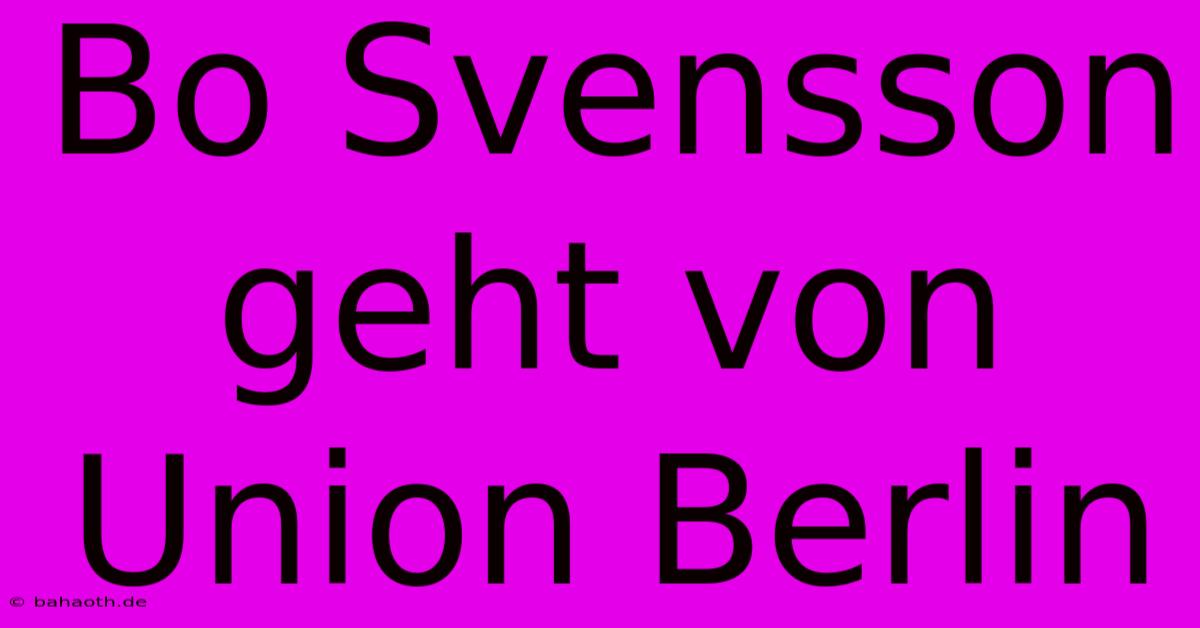 Bo Svensson Geht Von Union Berlin