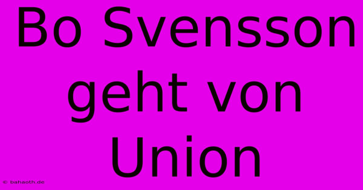 Bo Svensson Geht Von Union