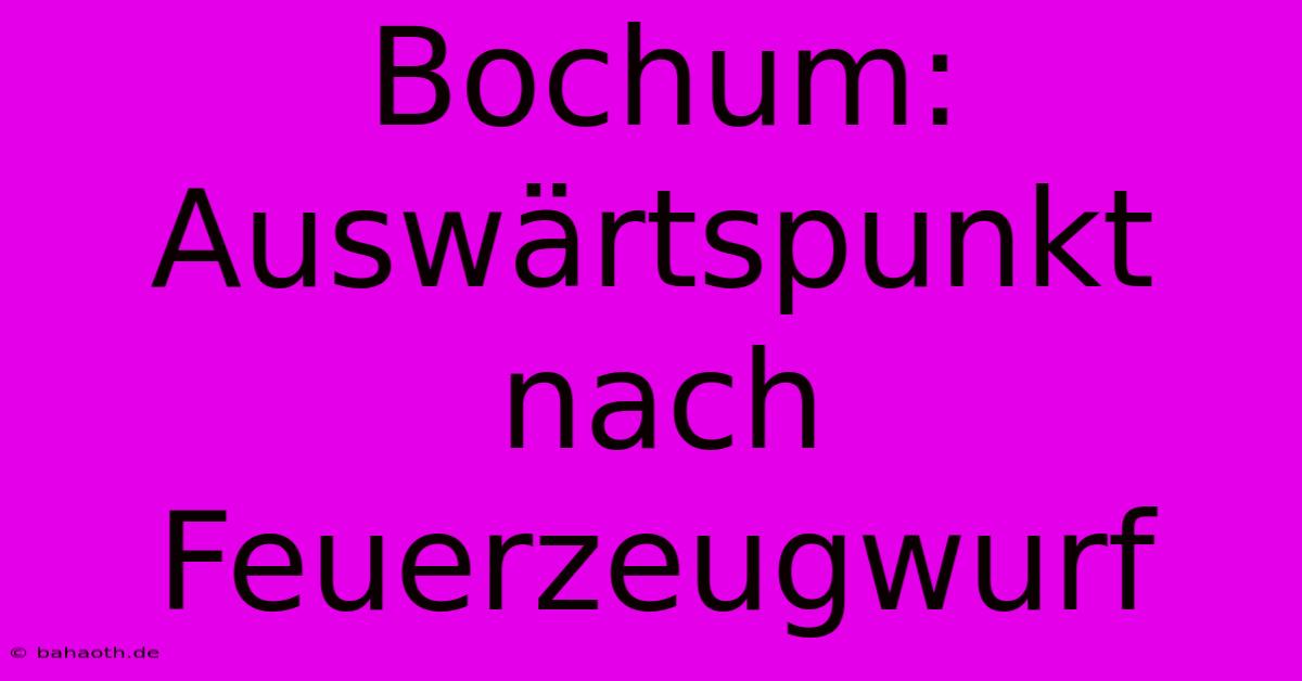 Bochum: Auswärtspunkt Nach Feuerzeugwurf