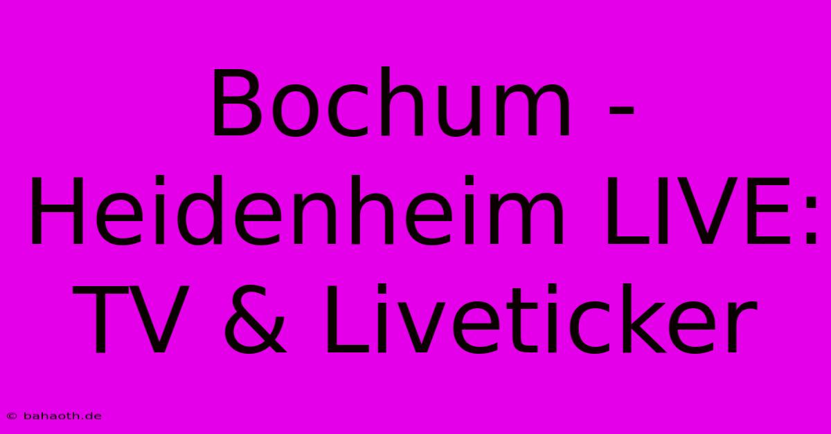 Bochum - Heidenheim LIVE: TV & Liveticker