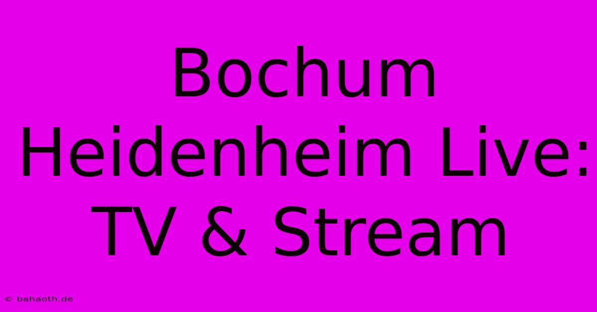 Bochum Heidenheim Live: TV & Stream