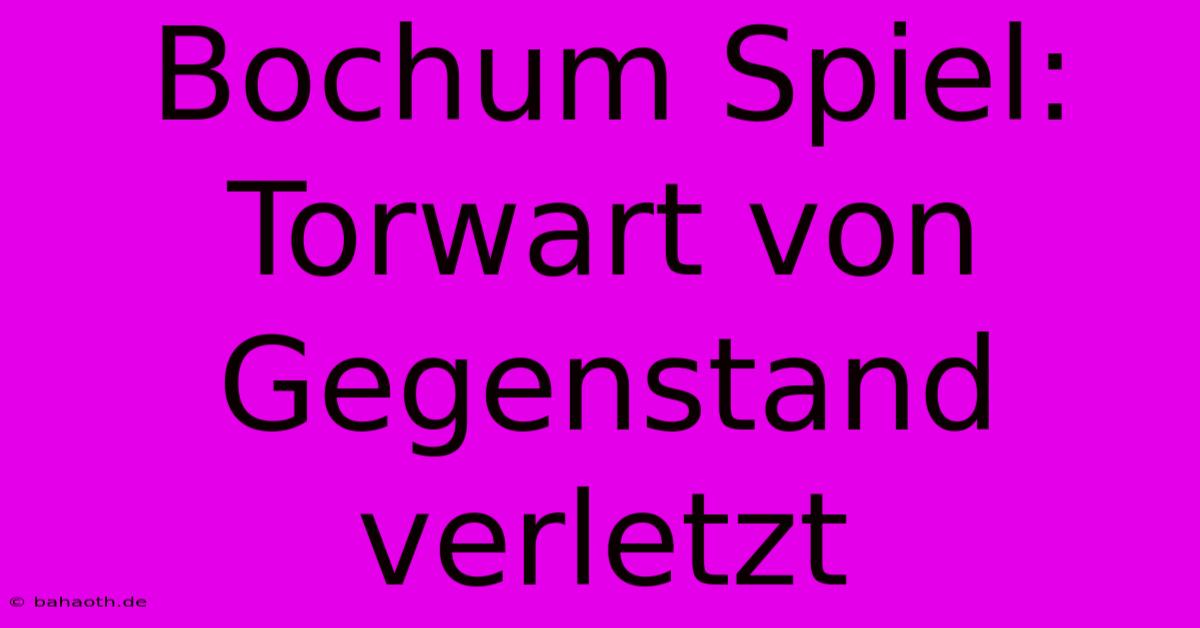 Bochum Spiel: Torwart Von Gegenstand Verletzt