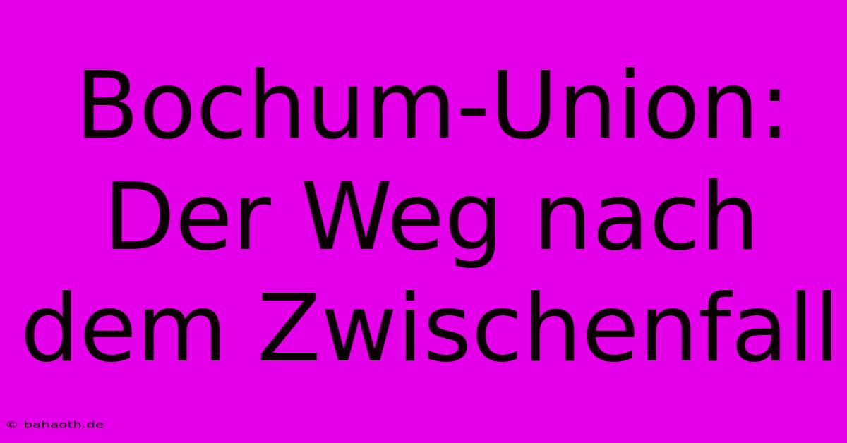 Bochum-Union:  Der Weg Nach Dem Zwischenfall