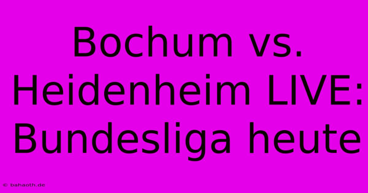 Bochum Vs. Heidenheim LIVE: Bundesliga Heute