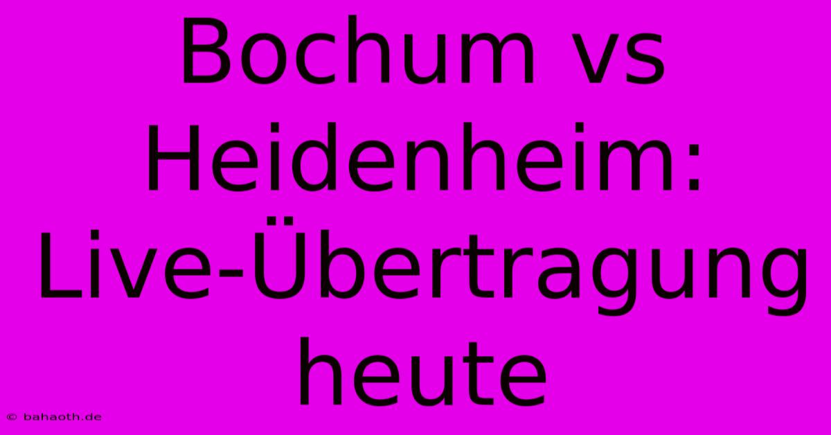 Bochum Vs Heidenheim: Live-Übertragung Heute