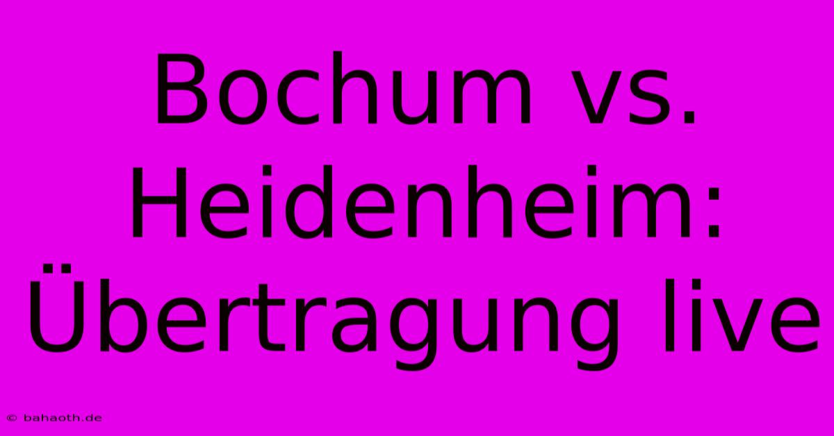 Bochum Vs. Heidenheim: Übertragung Live