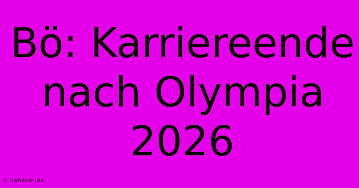 Bö: Karriereende Nach Olympia 2026