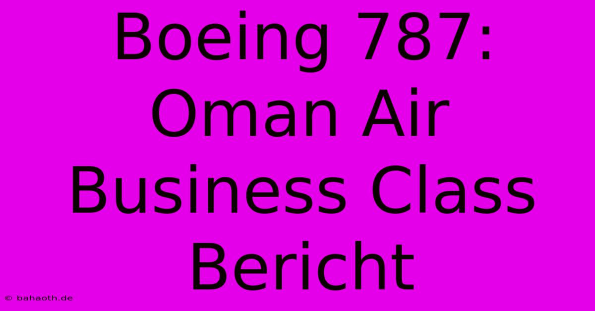 Boeing 787: Oman Air Business Class Bericht