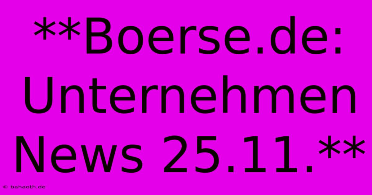 **Boerse.de: Unternehmen News 25.11.**