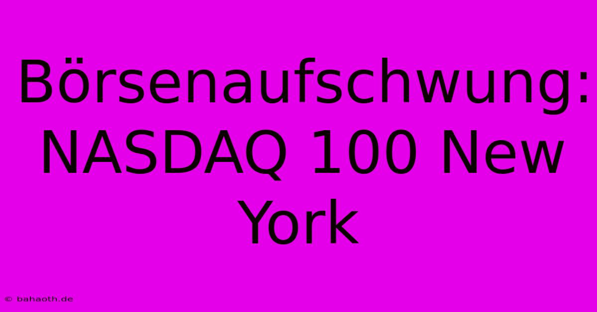 Börsenaufschwung: NASDAQ 100 New York