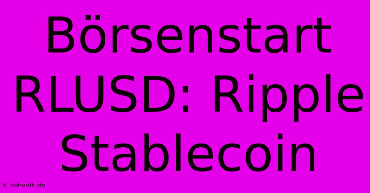 Börsenstart RLUSD: Ripple Stablecoin